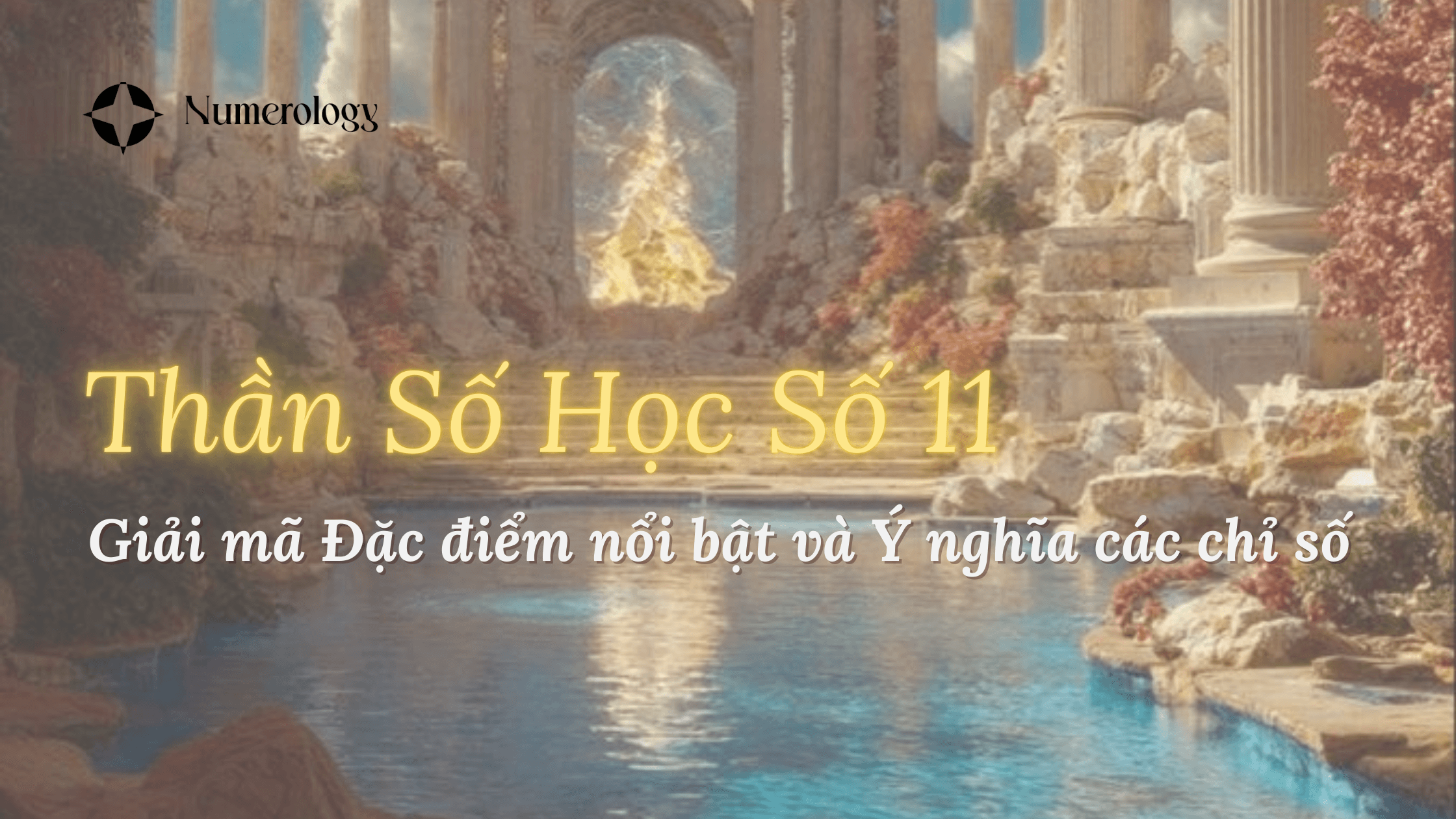 Thần số học số 11: Giải mã đặc điểm nổi bật & Ý nghĩa các chỉ số