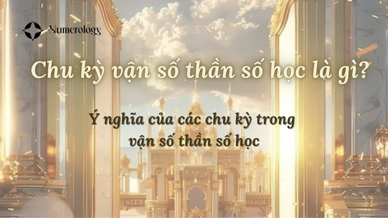 Chu kỳ vận số thần số học là gì? Ý nghĩa của các chu kỳ trong vận số thần số học